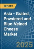 Asia - Grated, Powdered and Blue-Veined Cheese - Market Analysis, Forecast, Size, Trends and Insights- Product Image