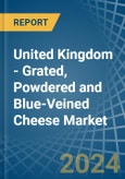 United Kingdom - Grated, Powdered and Blue-Veined Cheese - Market Analysis, Forecast, Size, Trends and Insights- Product Image