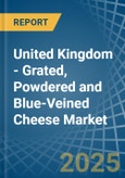 United Kingdom - Grated, Powdered and Blue-Veined Cheese - Market Analysis, Forecast, Size, Trends and Insights- Product Image