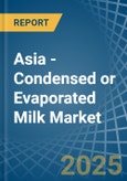 Asia - Condensed or Evaporated Milk (Sweetened) - Market Analysis, Forecast, Size, Trends and Insights- Product Image