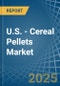 U.S. - Cereal Pellets (Excluding Wheat) - Market Analysis, Forecast, Size, Trends and Insights - Product Thumbnail Image