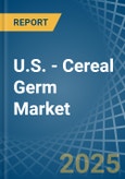 U.S. - Cereal Germ - Market Analysis, Forecast, Size, Trends and Insights- Product Image
