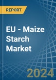 EU - Maize (Corn) Starch - Market Analysis, Forecast, Size, Trends and Insights- Product Image