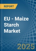 EU - Maize (Corn) Starch - Market Analysis, Forecast, Size, Trends and Insights- Product Image