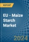 EU - Maize (Corn) Starch - Market Analysis, Forecast, Size, Trends and Insights - Product Thumbnail Image