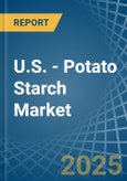 U.S. - Potato Starch - Market Analysis, Forecast, Size, Trends and Insights- Product Image