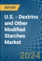 U.S. - Dextrins and Other Modified Starches - Market Analysis, Forecast, Size, Trends and Insights - Product Thumbnail Image