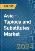 Asia - Tapioca and Substitutes - Market Analysis, Forecast, Size, Trends and Insights- Product Image