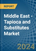 Middle East - Tapioca and Substitutes - Market Analysis, Forecast, Size, Trends and Insights- Product Image
