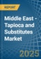 Middle East - Tapioca and Substitutes - Market Analysis, Forecast, Size, Trends and Insights - Product Thumbnail Image