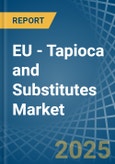 EU - Tapioca and Substitutes - Market Analysis, Forecast, Size, Trends and Insights- Product Image