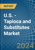 U.S. - Tapioca and Substitutes - Market Analysis, Forecast, Size, Trends and Insights- Product Image