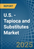 U.S. - Tapioca and Substitutes - Market Analysis, Forecast, Size, Trends and Insights- Product Image