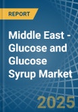 Middle East - Glucose and Glucose Syrup - Market Analysis, Forecast, Size, Trends and Insights- Product Image