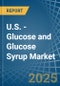 U.S. - Glucose and Glucose Syrup - Market Analysis, Forecast, Size, Trends and Insights - Product Thumbnail Image