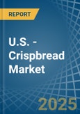 U.S. - Crispbread - Market Analysis, Forecast, Size, Trends and Insights- Product Image