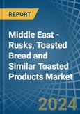 Middle East - Rusks, Toasted Bread and Similar Toasted Products - Market Analysis, Forecast, Size, Trends and Insights- Product Image