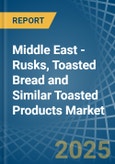 Middle East - Rusks, Toasted Bread and Similar Toasted Products - Market Analysis, Forecast, Size, Trends and Insights- Product Image