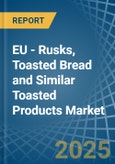 EU - Rusks, Toasted Bread and Similar Toasted Products - Market Analysis, Forecast, Size, Trends and Insights- Product Image