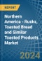 Northern America - Rusks, Toasted Bread and Similar Toasted Products - Market Analysis, Forecast, Size, Trends and Insights - Product Image