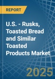 U.S. - Rusks, Toasted Bread and Similar Toasted Products - Market Analysis, Forecast, Size, Trends and Insights- Product Image