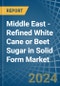 Middle East - Refined White Cane or Beet Sugar in Solid Form - Market Analysis, Forecast, Size, Trends and insights - Product Thumbnail Image