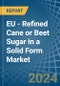 EU - Refined Cane or Beet Sugar in a Solid Form (Excluding White Sugar) - Market analysis, Forecast, Size, Trends and insights - Product Thumbnail Image
