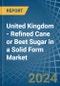 United Kingdom - Refined Cane or Beet Sugar in a Solid Form (Excluding White Sugar) - Market analysis, Forecast, Size, Trends and insights - Product Image