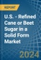 U.S. - Refined Cane or Beet Sugar in a Solid Form (Excluding White Sugar) - Market analysis, Forecast, Size, Trends and insights - Product Thumbnail Image