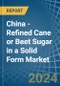 China - Refined Cane or Beet Sugar in a Solid Form (Excluding White Sugar) - Market analysis, Forecast, Size, Trends and insights - Product Thumbnail Image