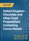 United Kingdom - Chocolate and Other Food Preparations Containing Cocoa - Market Analysis, Forecast, Size, Trends and Insights - Product Image