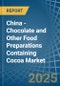 China - Chocolate and Other Food Preparations Containing Cocoa - Market Analysis, Forecast, Size, Trends and Insights - Product Thumbnail Image