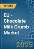 EU - Chocolate Milk Crumb - Market Analysis, Forecast, Size, Trends and Insights- Product Image