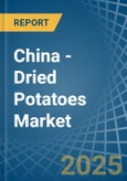 China - Dried Potatoes - Market Analysis, Forecast, Size, Trends and Insights- Product Image