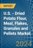 U.S. - Dried Potato Flour, Meal, Flakes, Granules and Pellets - Market Analysis, Forecast, Size, Trends and Insights- Product Image