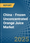 China - Frozen Unconcentrated Orange Juice - Market Analysis, Forecast, Size, Trends and Insights- Product Image