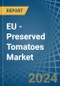 EU - Preserved Tomatoes - Market Analysis, Forecast, Size, Trends and Insights - Product Thumbnail Image