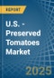 U.S. - Preserved Tomatoes - Market Analysis, Forecast, Size, Trends and Insights - Product Thumbnail Image