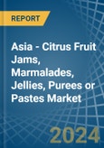 Asia - Citrus Fruit Jams, Marmalades, Jellies, Purees or Pastes - Market Analysis, Forecast, Size, Trends and Insights- Product Image