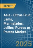 Asia - Citrus Fruit Jams, Marmalades, Jellies, Purees or Pastes - Market Analysis, Forecast, Size, Trends and Insights- Product Image