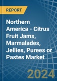 Northern America - Citrus Fruit Jams, Marmalades, Jellies, Purees or Pastes - Market Analysis, Forecast, Size, Trends and Insights- Product Image