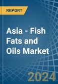 Asia - Fish Fats and Oils - Market Analysis, Forecast, Size, Trends and Insights- Product Image
