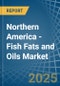 Northern America - Fish Fats and Oils - Market Analysis, Forecast, Size, Trends and Insights - Product Image