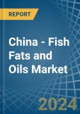China - Fish Fats and Oils - Market Analysis, Forecast, Size, Trends and Insights- Product Image