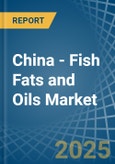 China - Fish Fats and Oils - Market Analysis, Forecast, Size, Trends and Insights- Product Image