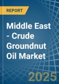 Middle East - Crude Groundnut Oil - Market Analysis, Forecast, Size, Trends and Insights- Product Image