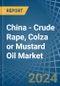 China - Crude Rape, Colza or Mustard Oil - Market Analysis, Forecast, Size, Trends and Insights - Product Image