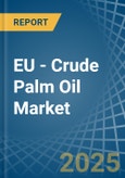 EU - Crude Palm Oil - Market Analysis, Forecast, Size, Trends and Insights- Product Image