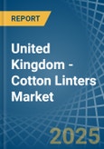 United Kingdom - Cotton Linters - Market Analysis, Forecast, Size, Trends and Insights- Product Image