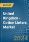 United Kingdom - Cotton Linters - Market Analysis, Forecast, Size, Trends and Insights - Product Thumbnail Image